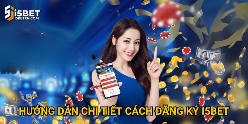 Trang chủ 30 Hướng dẫn chi tiết cách đăng ký I5bet